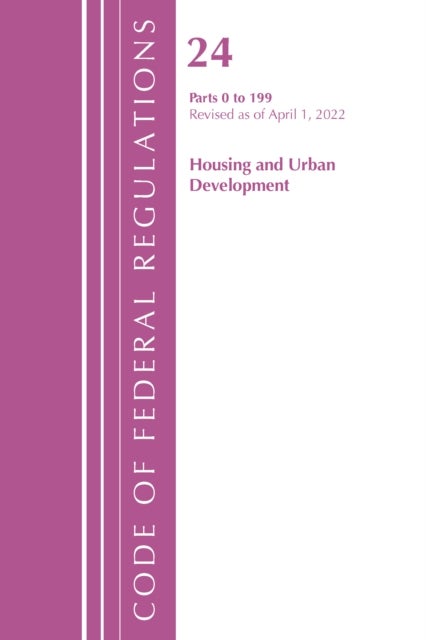 Code of Federal Regulations, Title 24 Housing and Urban Development 0-199, 2022