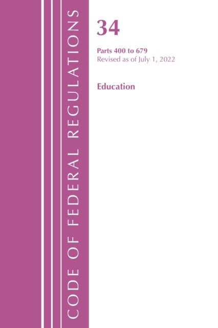 Code of Federal Regulations, Title 34 Education 400-679, Revised as of July 1, 2022