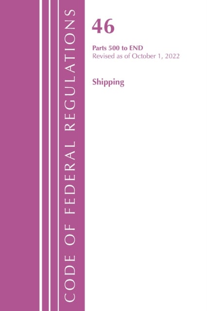 Code of Federal Regulations, TITLE 46 SHIPPING 500-END, Revised as of October 1, 2022