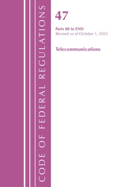 Code of Federal Regulations,TITLE 47 TELECOMMUNICATIONS 80-END, Revised as of October 1, 2022