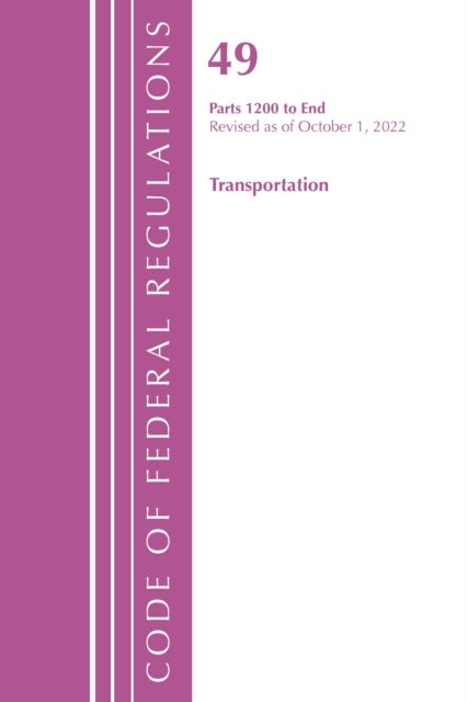 Code of Federal Regulations,TITLE 49 TRANSPORTATION 1200-END, Revised as of October 1, 2022