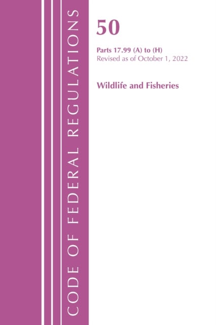 Code of Federal Regulations, Title 50 Wildlife and Fisheries 17.99 (a) to (h), Revised as of October 1, 2022