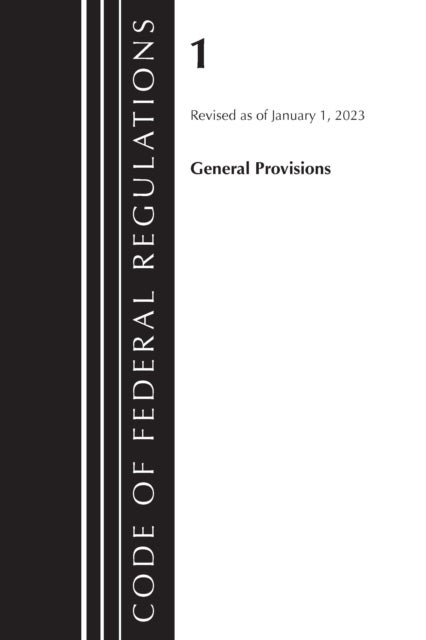 Code of Federal Regulations, Title 01 General Provisions, Revised as of January 1, 2023