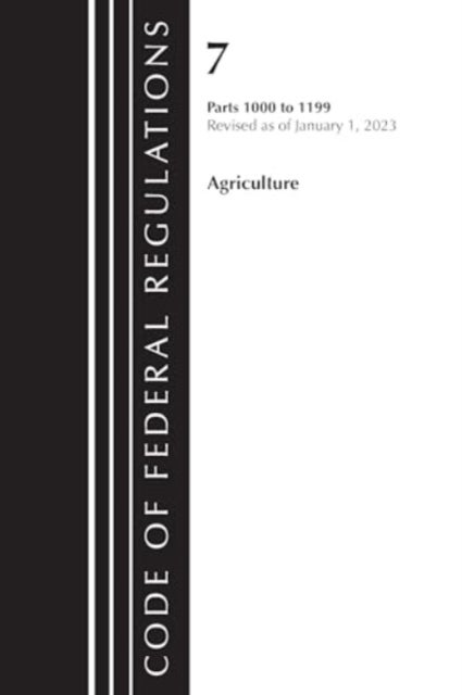 Code of Federal Regulations, Title 07 Agriculture 1000-1199, Revised as of January 1, 2023 - Cover only