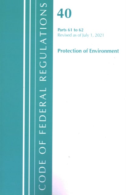 Code of Federal Regulations, Title 40 Protection of the Environment 61-62, Revised as of July 1, 2021