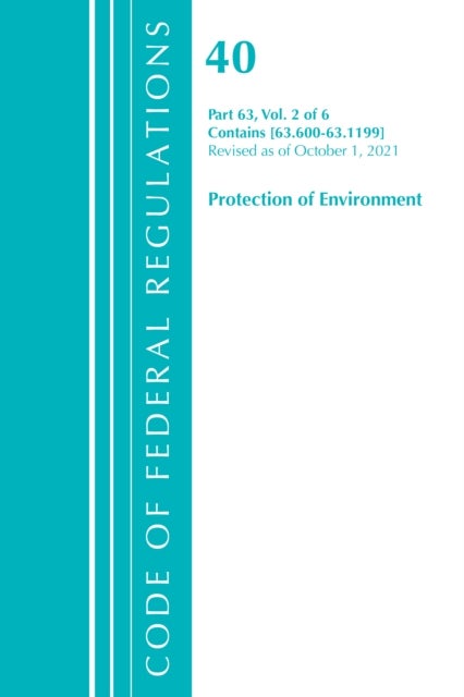 Code of Federal Regulations, Title 40 Protection of the Environment 63.600-63.1199, Revised as of July 1, 2021