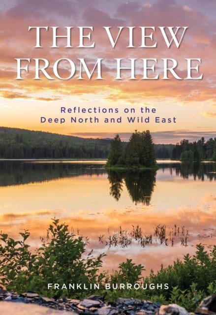 The View from Here - Reflections on the Deep North, the Wild East