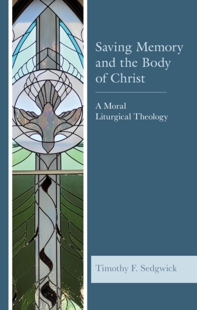 Saving Memory and the Body of Christ - A Moral Liturgical Theology