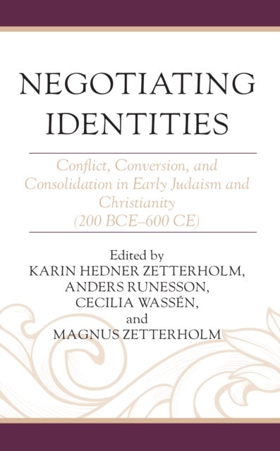 Negotiating Identities - Conflict, Conversion, and Consolidation in Early Judaism and Christianity (200 BCE–600 CE)
