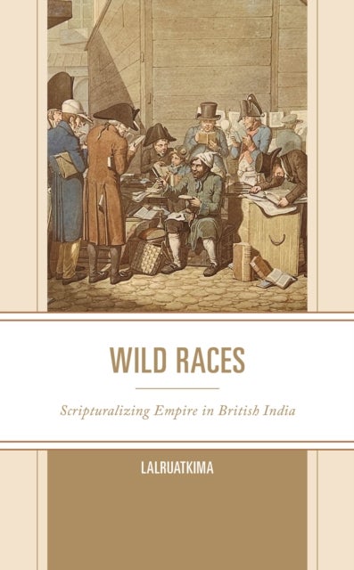 Wild Races - Scripturalizing Empire in British India