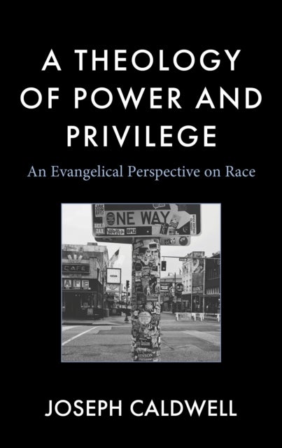 A Theology of Power and Privilege - An Evangelical Perspective on Race