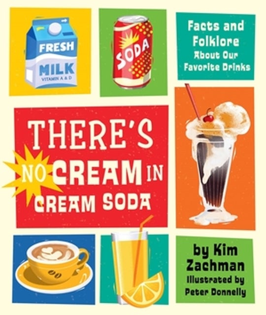 There's No Cream in Cream Soda - Facts and Folklore About Our Favorite Drinks