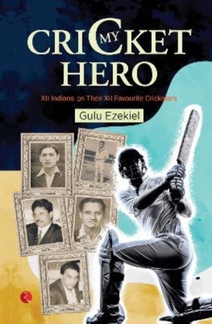 My Cricket Hero - XII Indians On Their XII Favourite Cricketers
