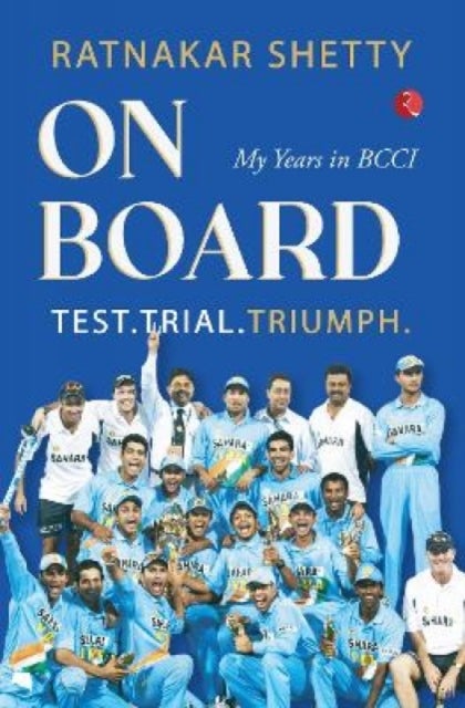 On board: Test, Trial and Triumph - My Years in BCCI