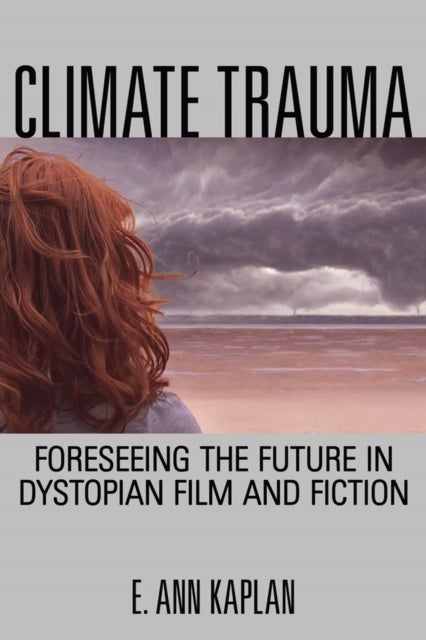 Climate Trauma - Foreseeing the Future in Dystopian Film and Fiction