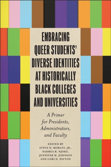Embracing Queer Students' Diverse Identities at Historically Black Colleges and Universities - A Primer for Presidents, Administrators, and Faculty