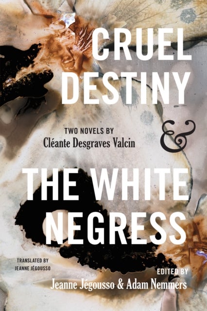 Cruel Destiny and the White Negress - Two Novels by Cleante Desgraves Valcin