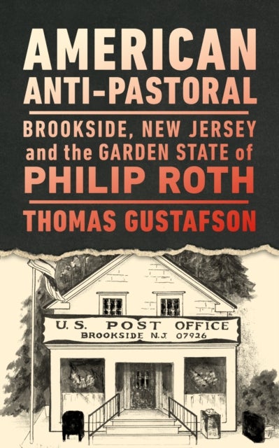 American Anti-Pastoral - Brookside, New Jersey and the Garden State of Philip Roth