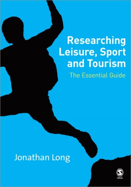 Researching Leisure, Sport and Tourism - The Essential Guide