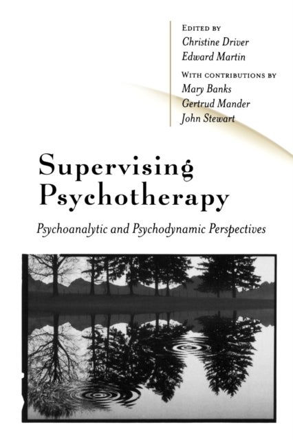 Supervising Psychotherapy - Psychoanalytic and Psychodynamic Perspectives