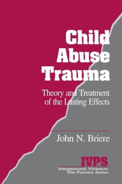 Child Abuse Trauma - Theory and Treatment of the Lasting Effects