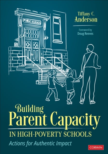 Building Parent Capacity in High-Poverty Schools - Actions for Authentic Impact
