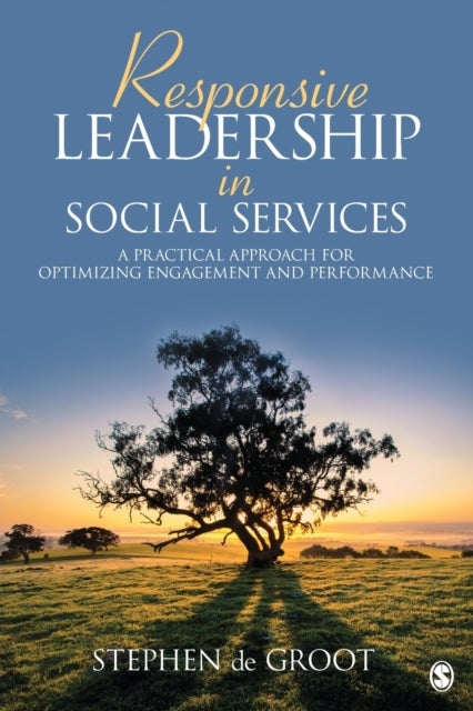 Responsive Leadership in Social Services - A Practical Approach for Optimizing Engagement and Performance