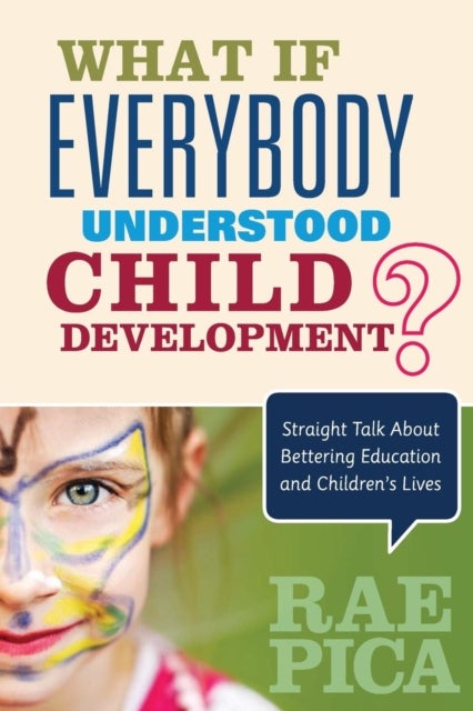 What If Everybody Understood Child Development? - Straight Talk About Bettering Education and Children's Lives