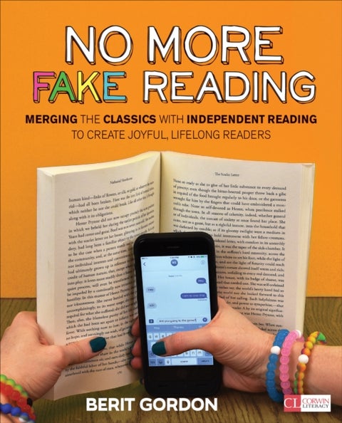 No More Fake Reading - Merging the Classics With Independent Reading to Create Joyful, Lifelong Readers