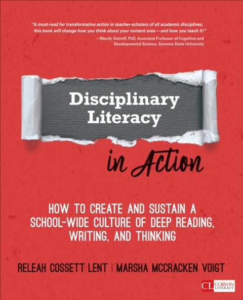 Disciplinary Literacy in Action - How to Create and Sustain a School-Wide Culture of Deep Reading, Writing, and Thinking