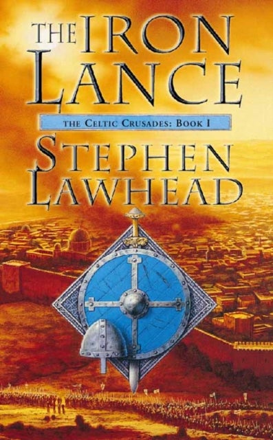 The Iron Lance - The Celtic Crusades Book One