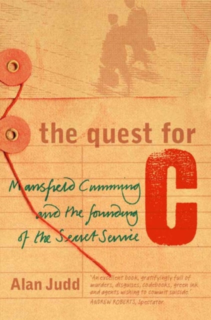 The Quest for C - Mansfield Cumming and the Founding of the Secret Service