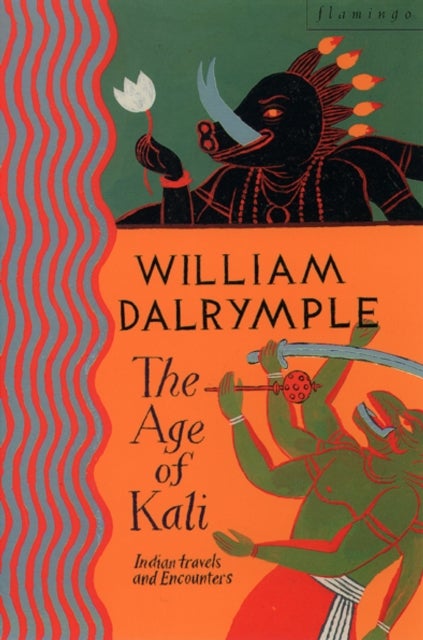 The Age of Kali - Travels and Encounters in India