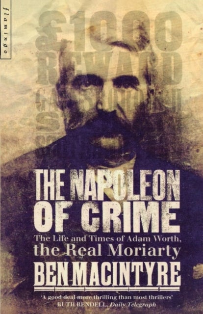 The Napoleon of Crime - The Life and Times of Adam Worth, the Real Moriarty