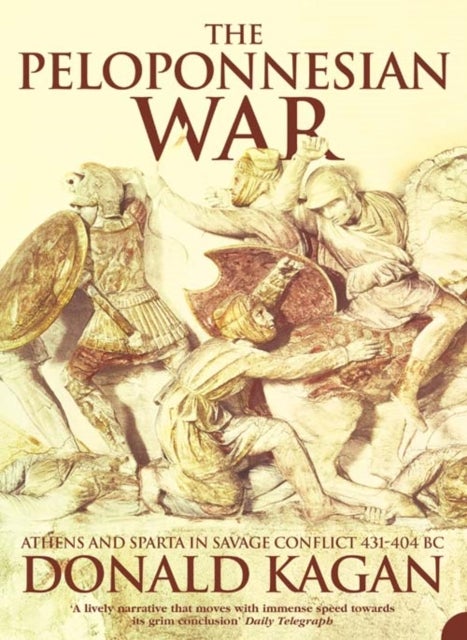 The Peloponnesian War - Athens and Sparta in Savage Conflict 431–404 Bc