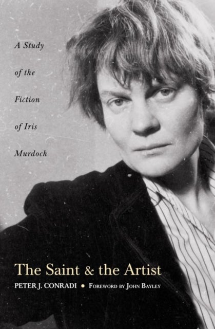 The Saint and Artist - A Study of the Fiction of Iris Murdoch