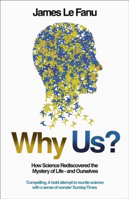 Why Us? - How Science Rediscovered the Mystery of Ourselves