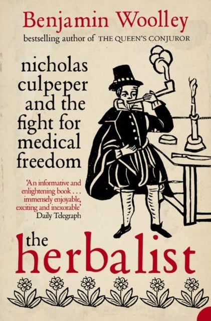 The Herbalist - Nicholas Culpeper and the Fight for Medical Freedom