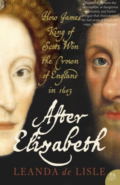 After Elizabeth - The Death of Elizabeth and the Coming of King James