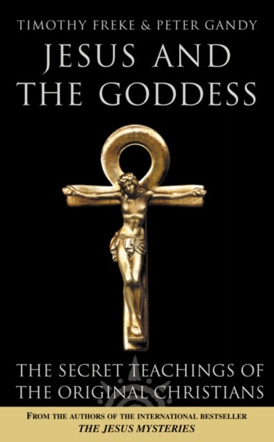 Jesus and the Goddess - The Secret Teachings of the Original Christians