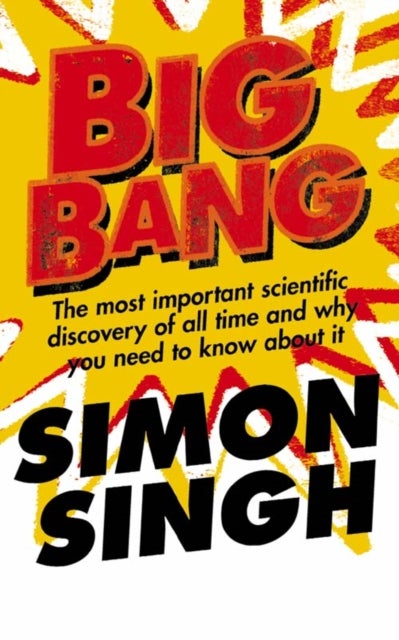 Big Bang - the most important scientific discovery of all time and why you need to know about it