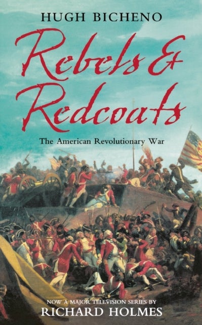 Rebels and Redcoats - The American Revolutionary War