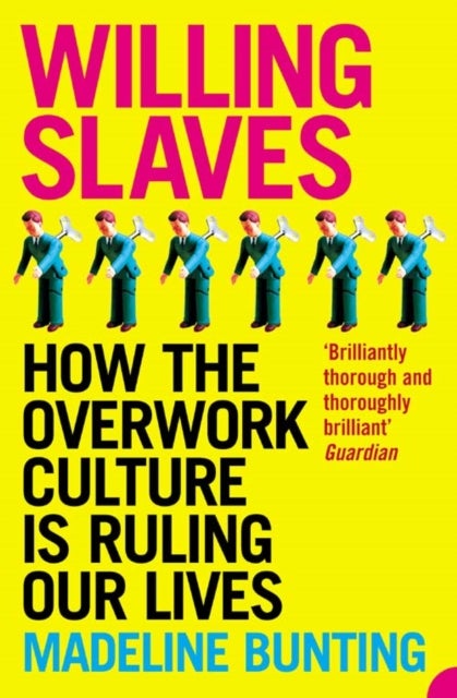 Willing Slaves - How the Overwork Culture is Ruling Our Lives