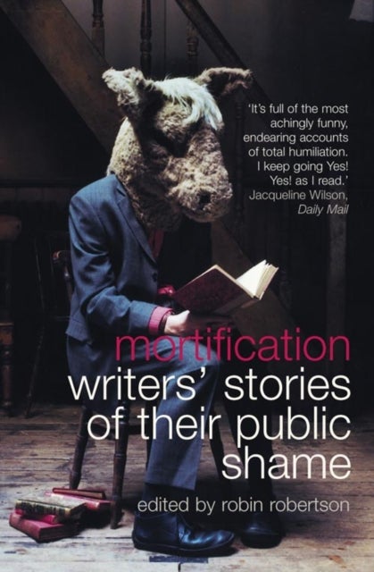 Mortification - Writers’ Stories of Their Public Shame