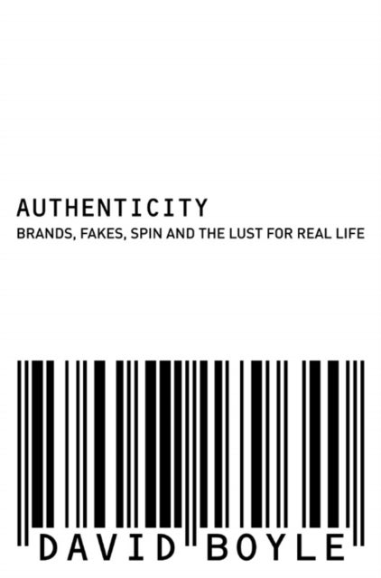 Authenticity - Brands, Fakes, Spin and the Lust for Real Life