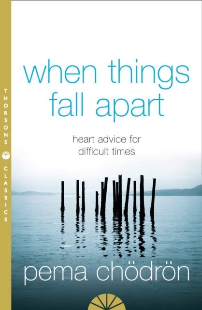 When Things Fall Apart - Heart Advice for Difficult Times
