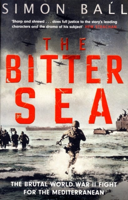 The Bitter Sea - The Brutal World War II Fight for the Mediterranean