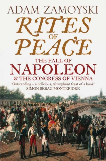 Rites of Peace - The Fall of Napoleon and the Congress of Vienna