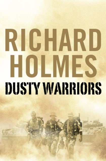 Dusty Warriors - Modern Soldiers at War