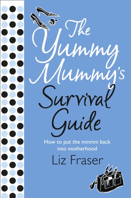 The Yummy Mummy’s Survival Guide